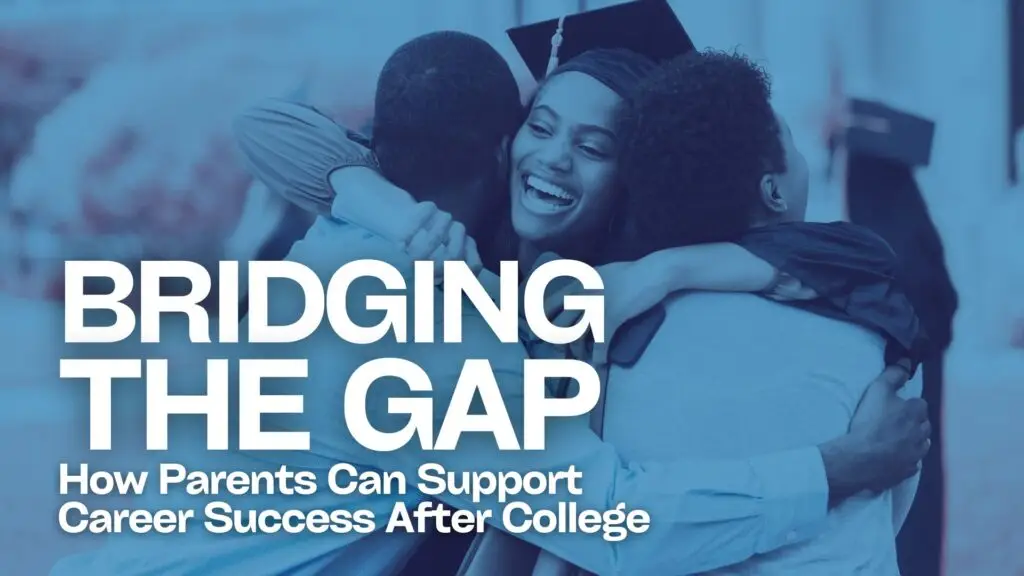 Bridging the Gap: How Parents Can Support Career Success After College
