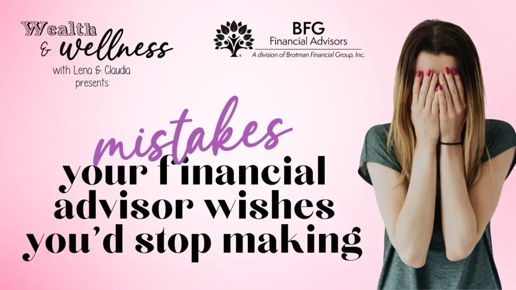Mistakes Your Financial Advisor Wishes You’d Stop Making